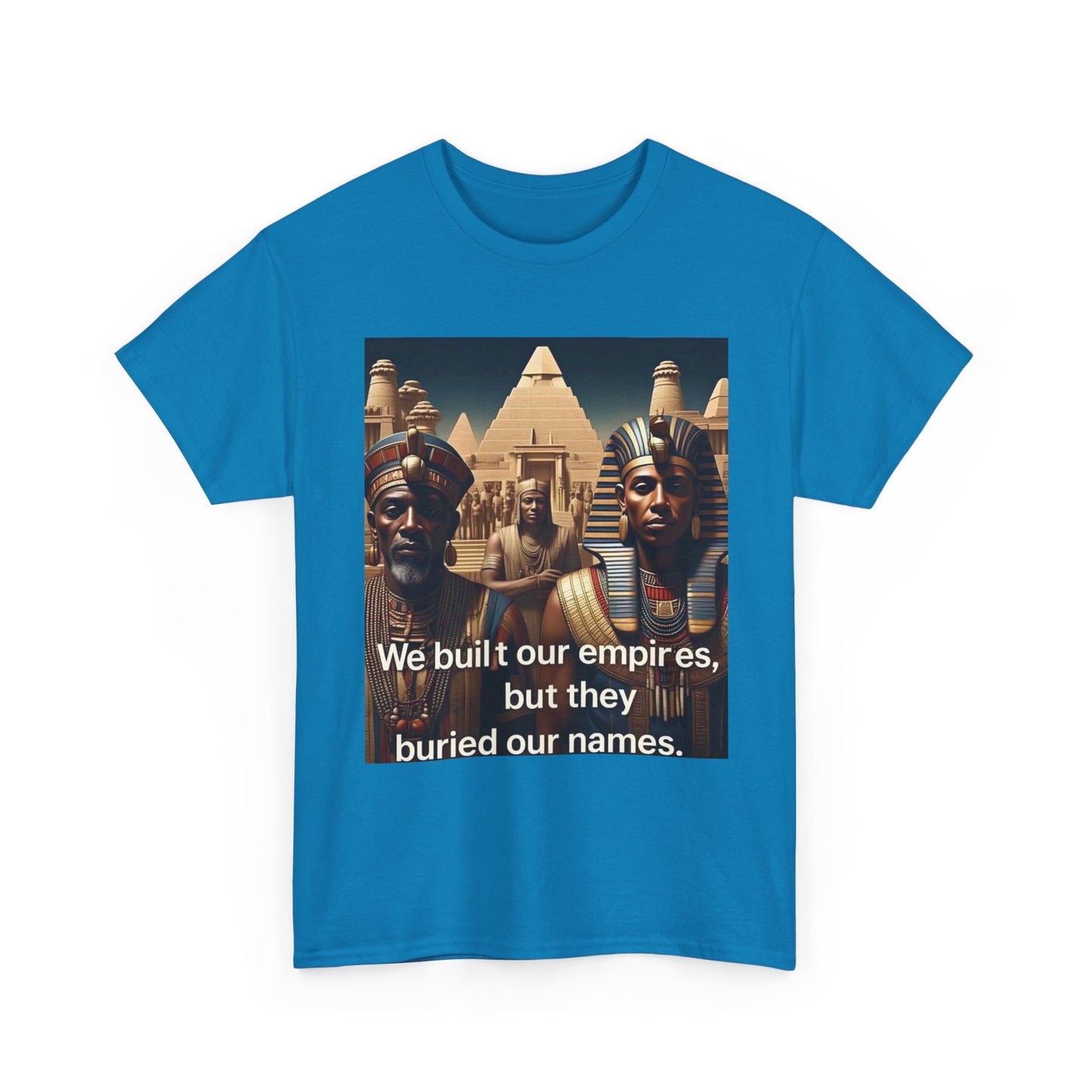 Empowered Heritage Tee - We Built Our Empires, Unisex T-Shirt, Casual Wear, Gift for History Lovers, Cultural Statement