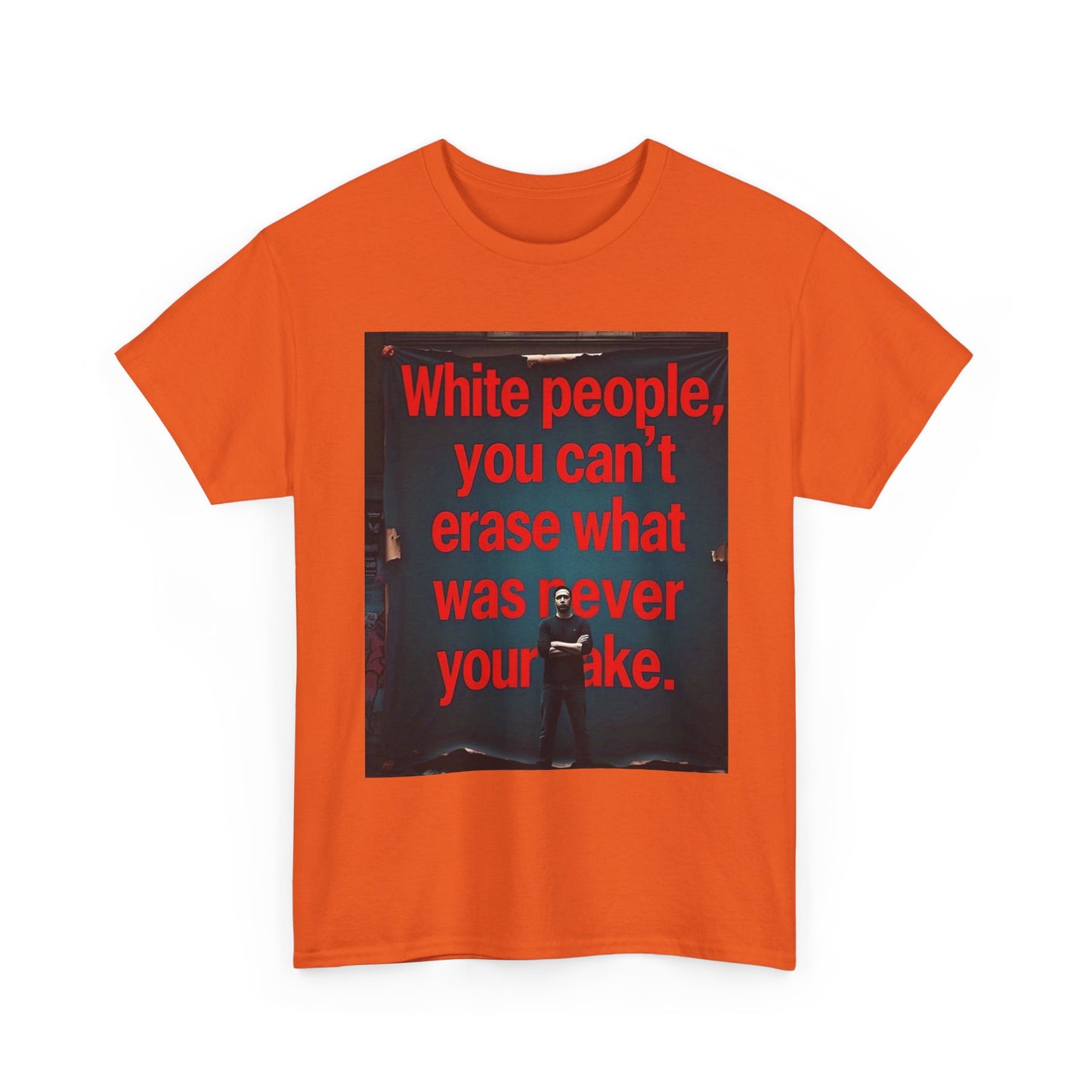 Bold Statement Tee - "White people, you can't erase what was never your mistake" - Casual Wear, Graphic Shirt, Protest Shirt, Gift for
