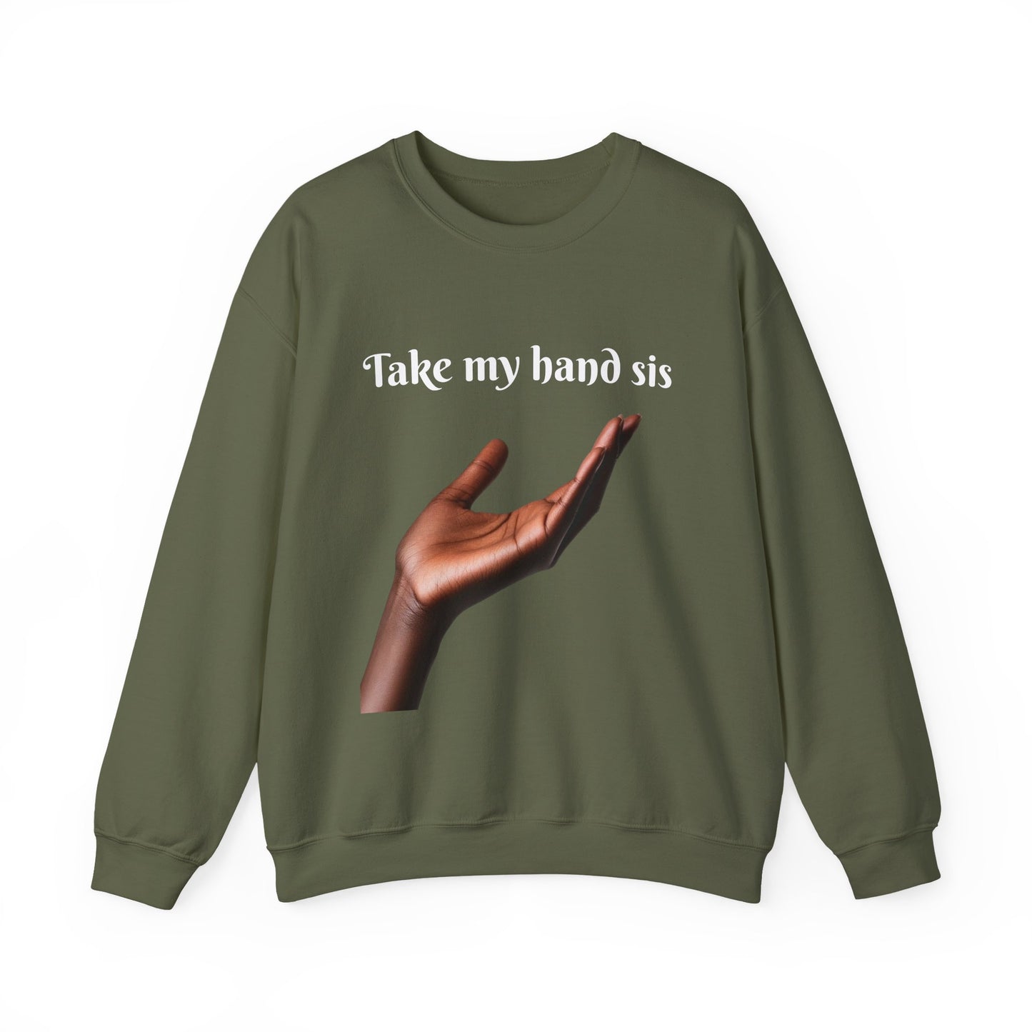 Take My Hand Sis Crewneck Sweatshirt - Cozy Gift for Sisters, Friendship, Support, Casual Wear, Motivational Apparel