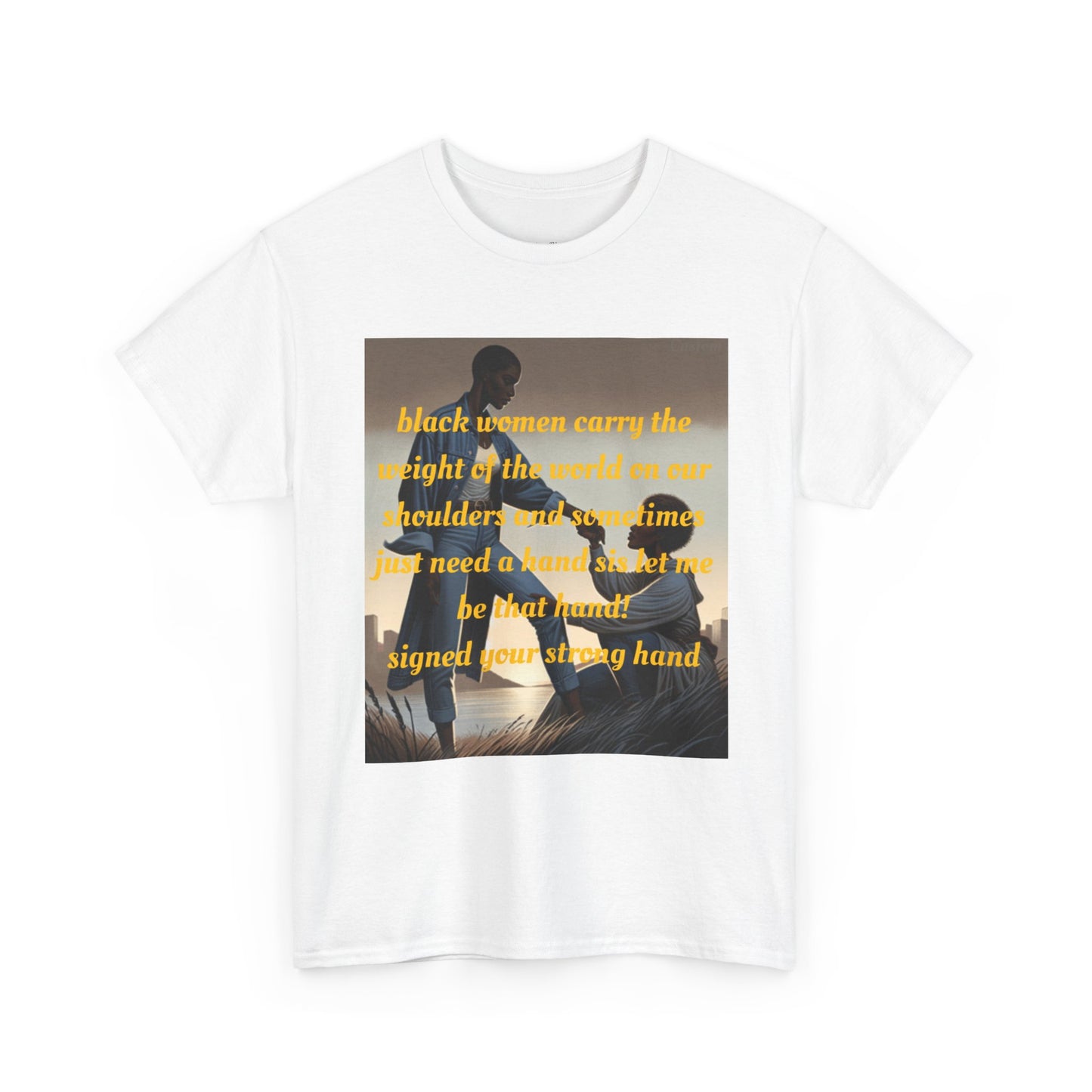 T-Shirt - Black Women Carry the Weight - Your Strong Hand Support Tee