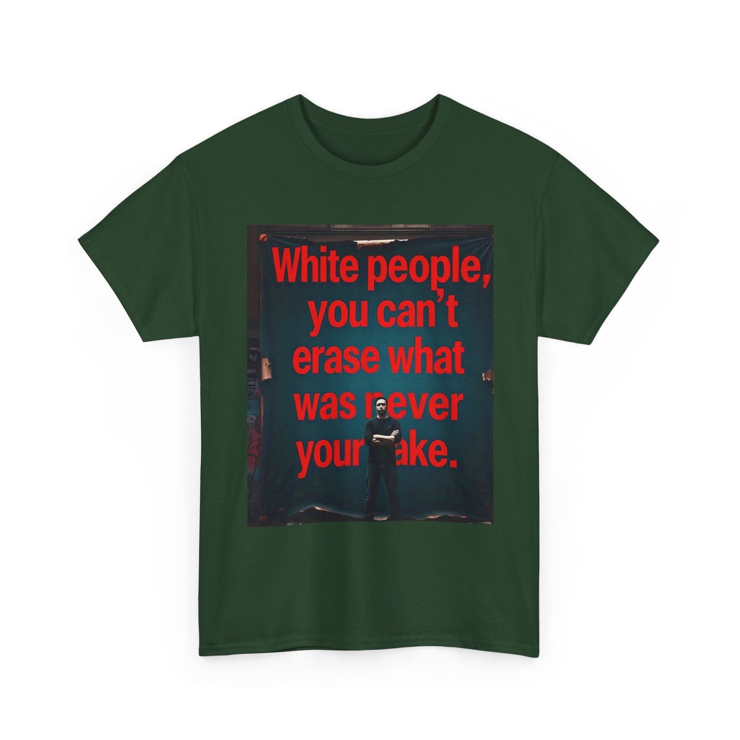 Bold Statement Tee - "White people, you can't erase what was never your mistake" - Casual Wear, Graphic Shirt, Protest Shirt, Gift for