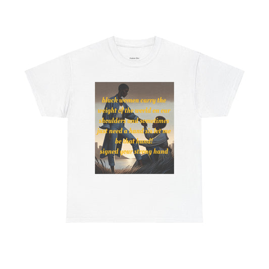 T-Shirt - Black Women Carry the Weight - Your Strong Hand Support Tee