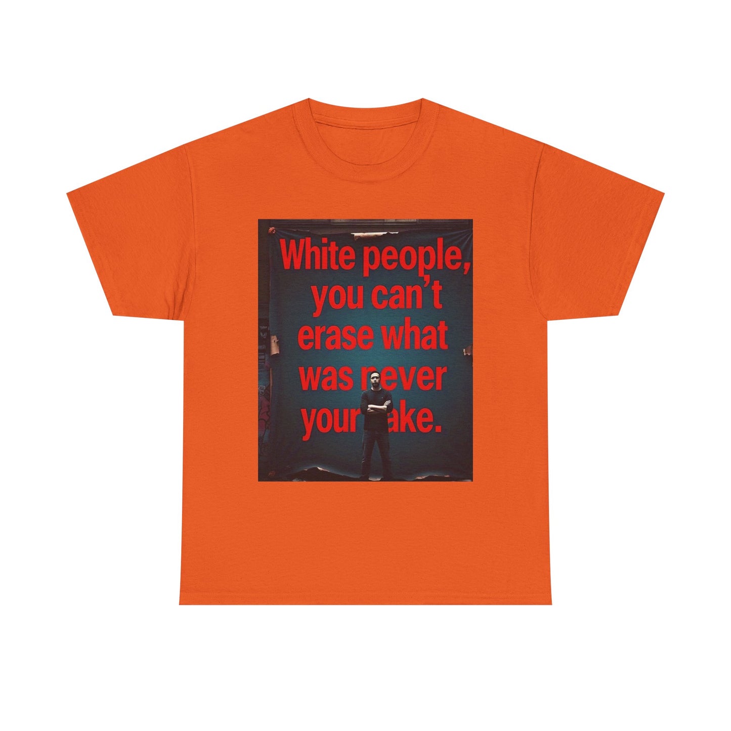 Bold Statement Tee - "White people, you can't erase what was never your mistake" - Casual Wear, Graphic Shirt, Protest Shirt, Gift for