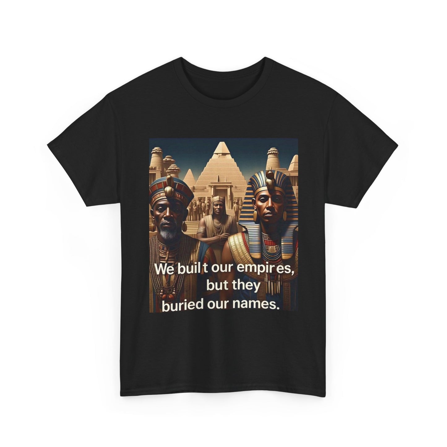 Empowered Heritage Tee - We Built Our Empires, Unisex T-Shirt, Casual Wear, Gift for History Lovers, Cultural Statement