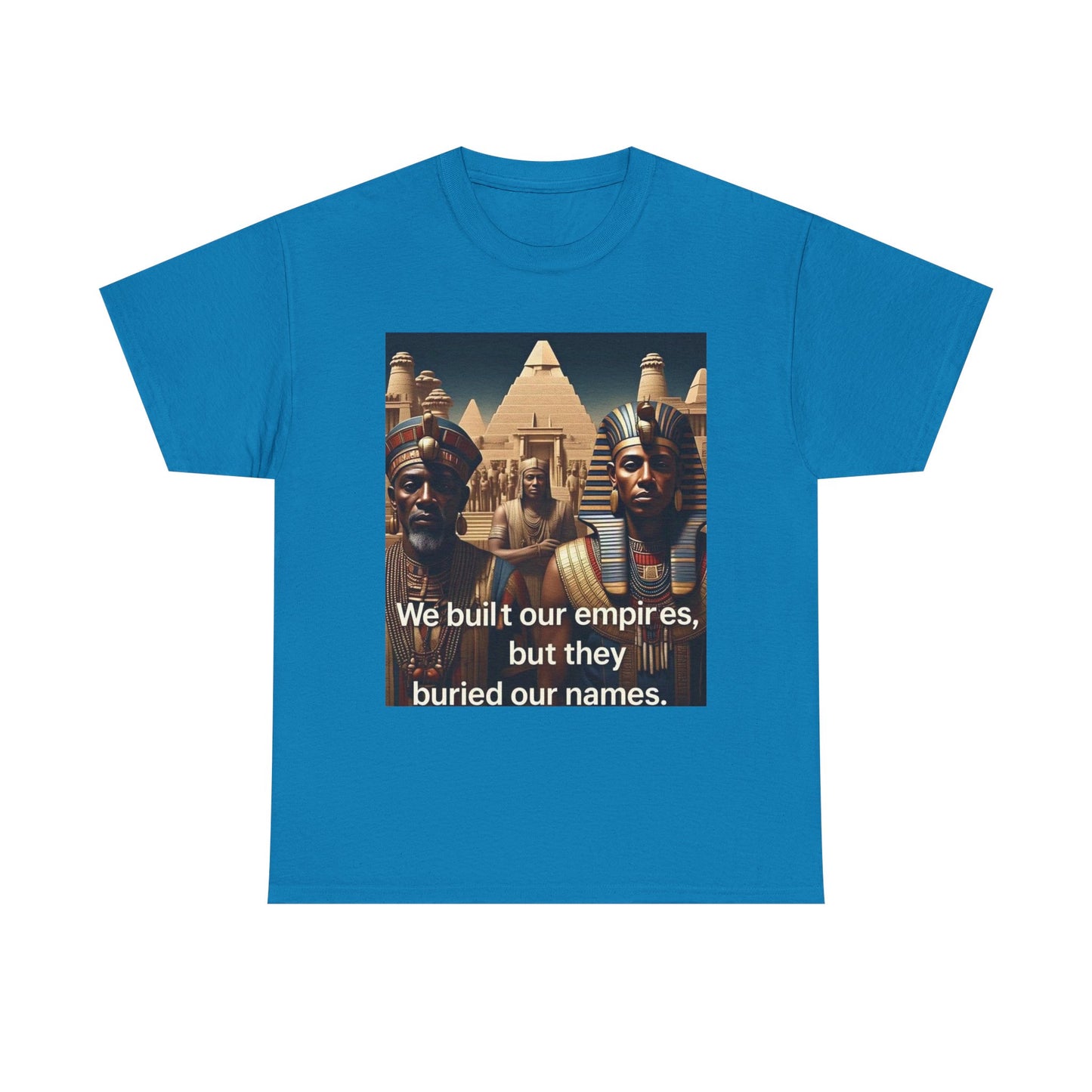 Empowered Heritage Tee - We Built Our Empires, Unisex T-Shirt, Casual Wear, Gift for History Lovers, Cultural Statement