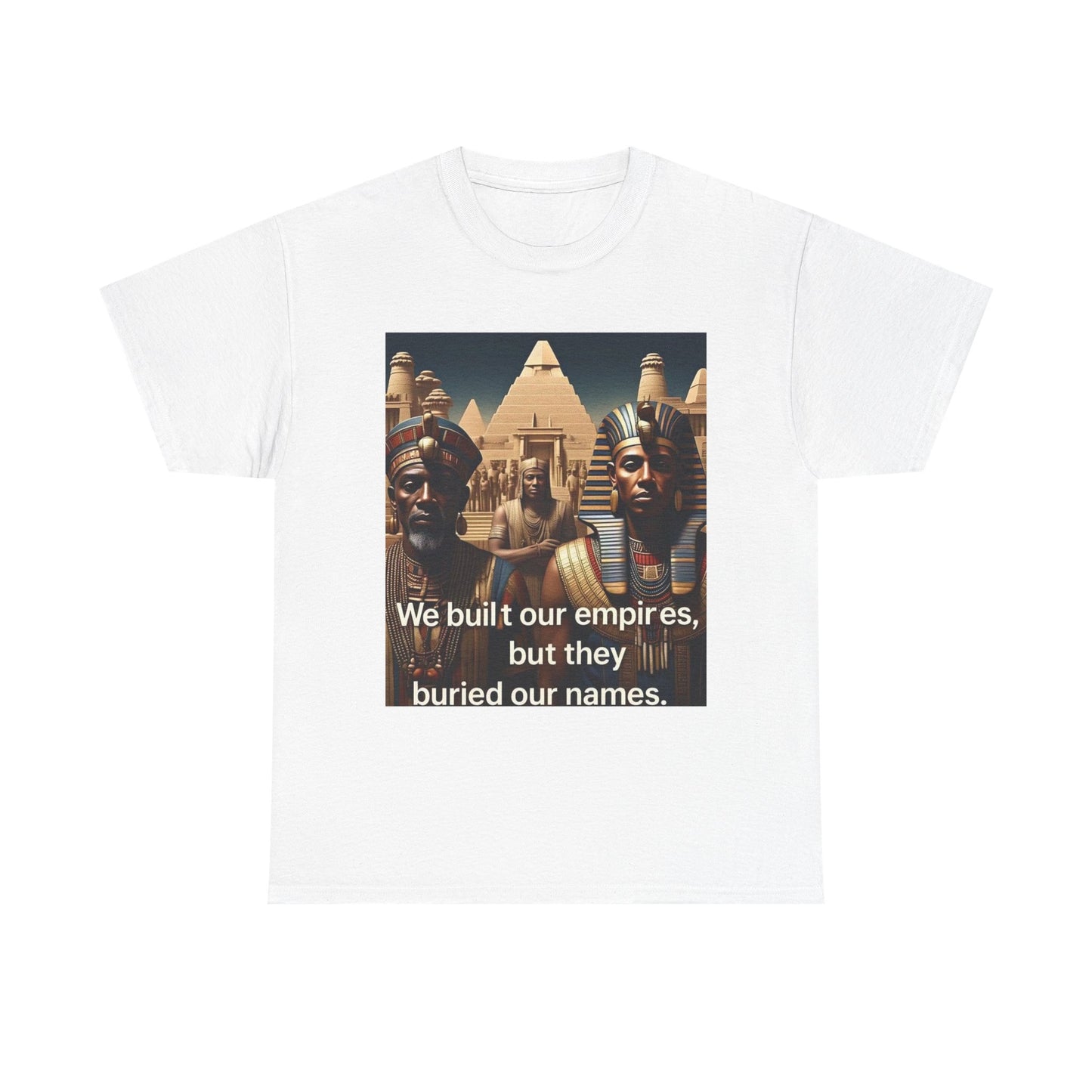 Empowered Heritage Tee - We Built Our Empires, Unisex T-Shirt, Casual Wear, Gift for History Lovers, Cultural Statement