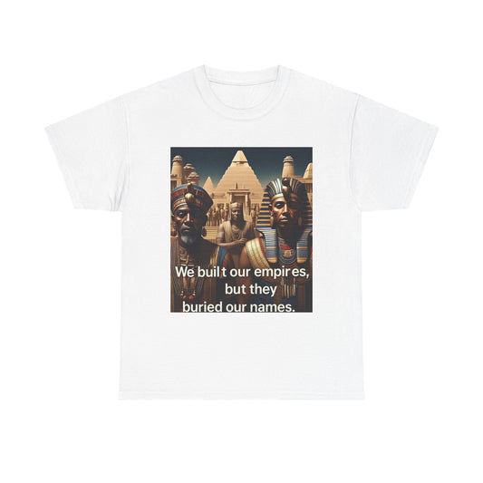 Empowered Heritage Tee - We Built Our Empires, Unisex T-Shirt, Casual Wear, Gift for History Lovers, Cultural Statement