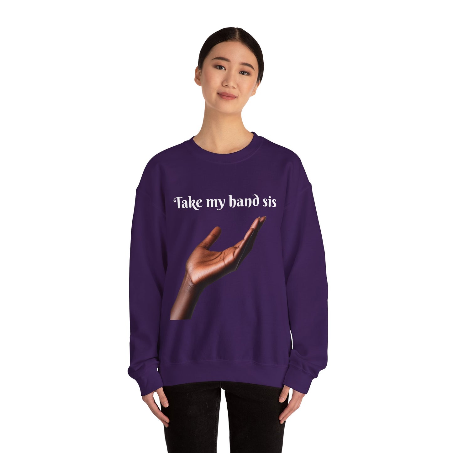Take My Hand Sis Crewneck Sweatshirt - Cozy Gift for Sisters, Friendship, Support, Casual Wear, Motivational Apparel