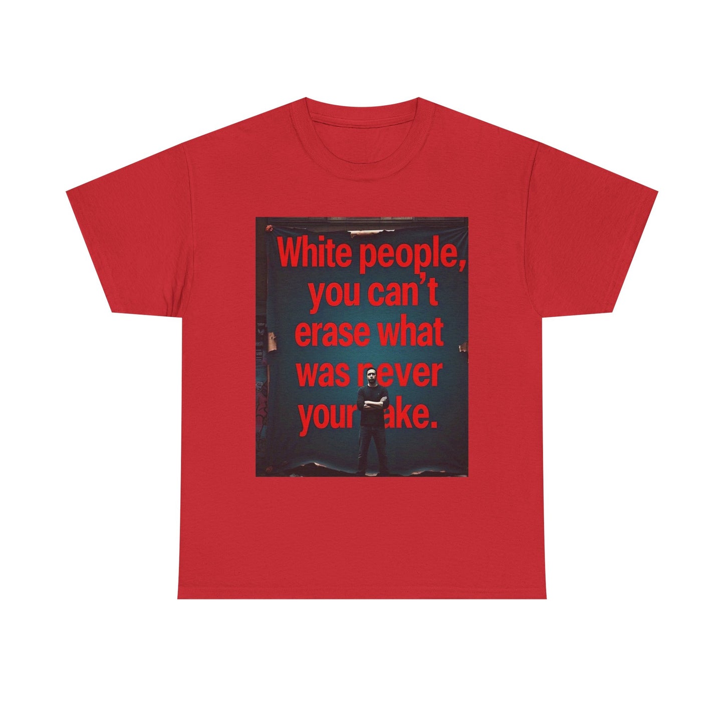 Bold Statement Tee - "White people, you can't erase what was never your mistake" - Casual Wear, Graphic Shirt, Protest Shirt, Gift for
