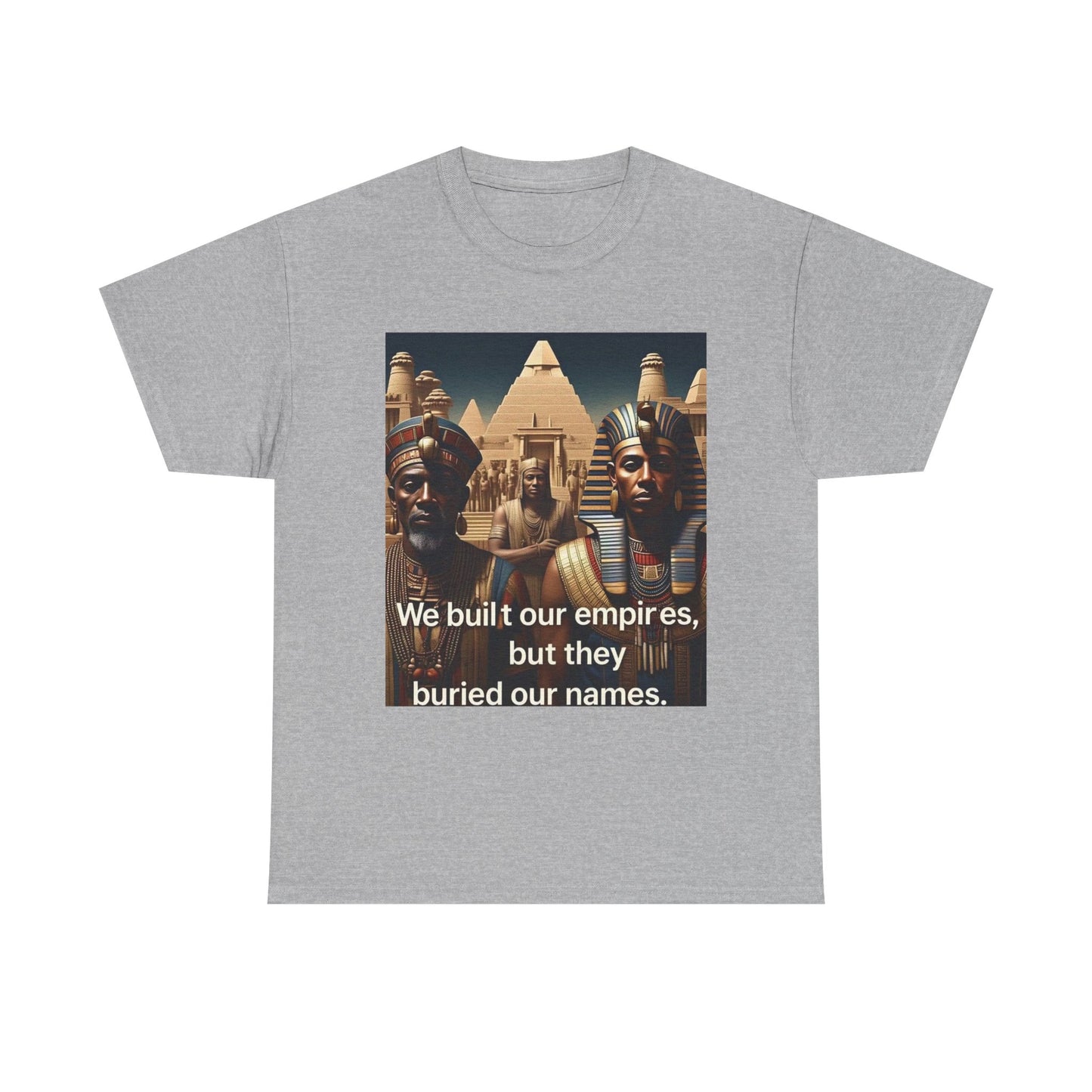Empowered Heritage Tee - We Built Our Empires, Unisex T-Shirt, Casual Wear, Gift for History Lovers, Cultural Statement