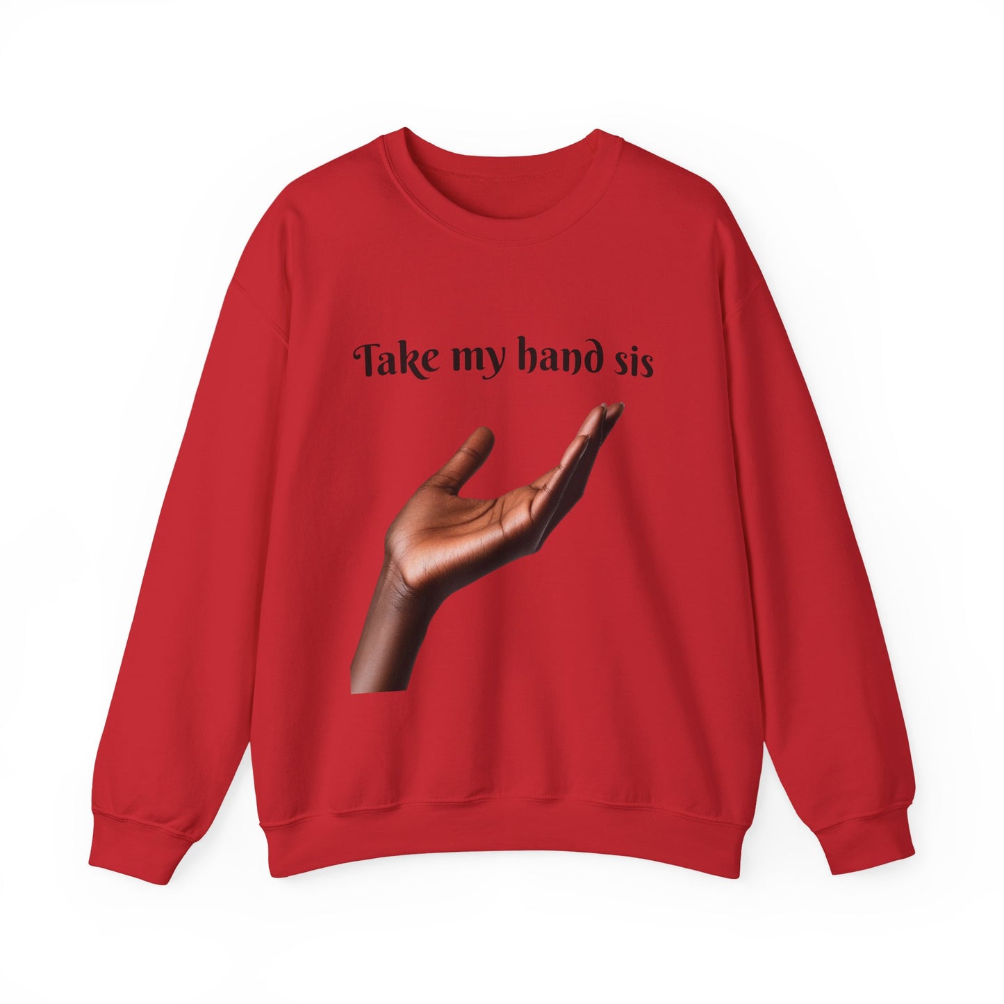 Take My Hand Sis Crewneck Sweatshirt - Cozy Gift for Sisters, Friendship, Support, Casual Wear, Motivational Apparel