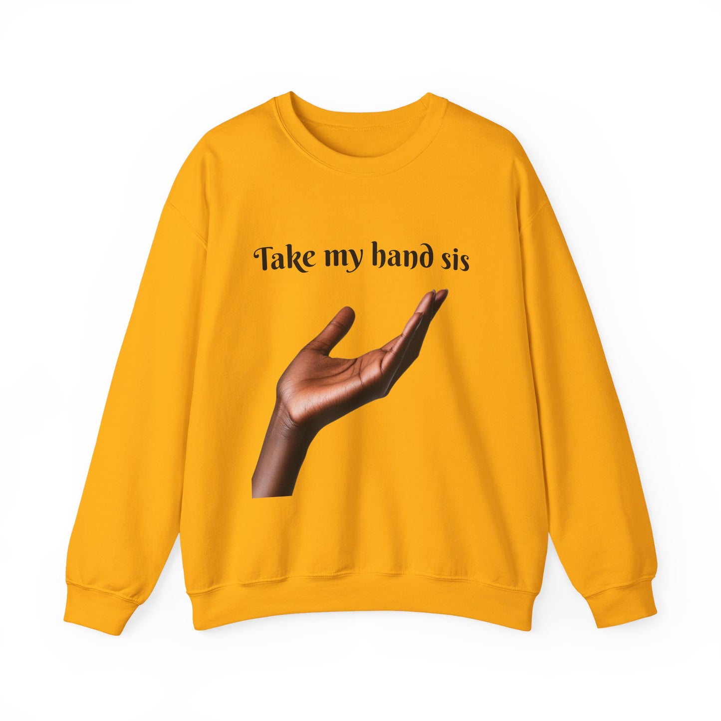 Take My Hand Sis Crewneck Sweatshirt - Cozy Gift for Sisters, Friendship, Support, Casual Wear, Motivational Apparel