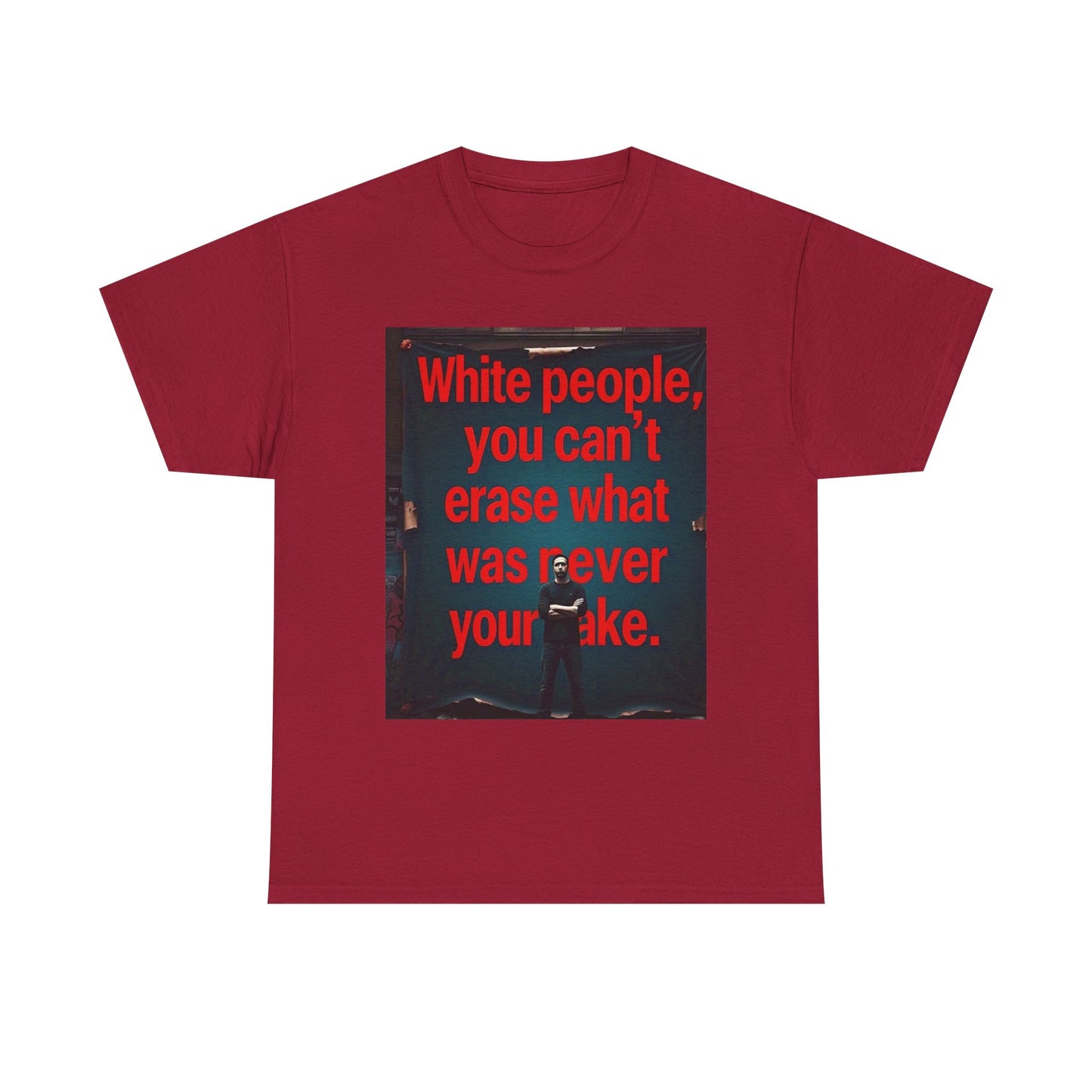 Bold Statement Tee - "White people, you can't erase what was never your mistake" - Casual Wear, Graphic Shirt, Protest Shirt, Gift for