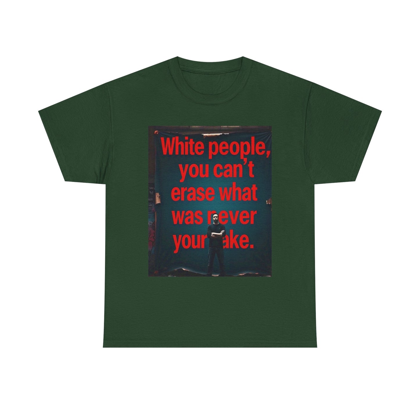 Bold Statement Tee - "White people, you can't erase what was never your mistake" - Casual Wear, Graphic Shirt, Protest Shirt, Gift for