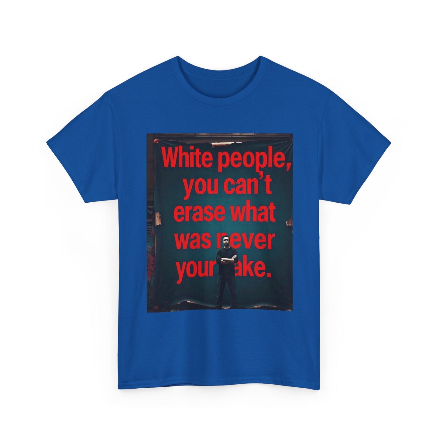 Bold Statement Tee - "White people, you can't erase what was never your mistake" - Casual Wear, Graphic Shirt, Protest Shirt, Gift for