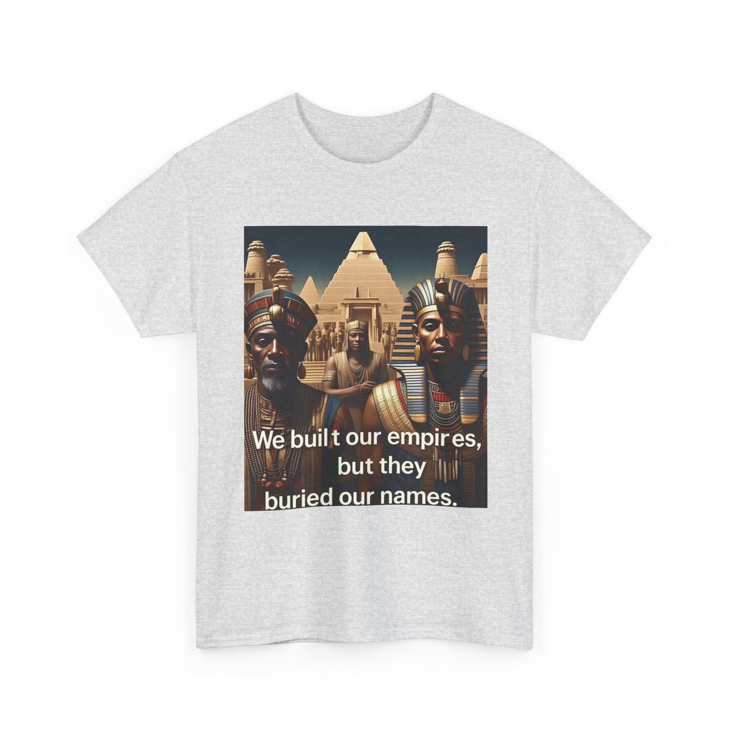 Empowered Heritage Tee - We Built Our Empires, Unisex T-Shirt, Casual Wear, Gift for History Lovers, Cultural Statement