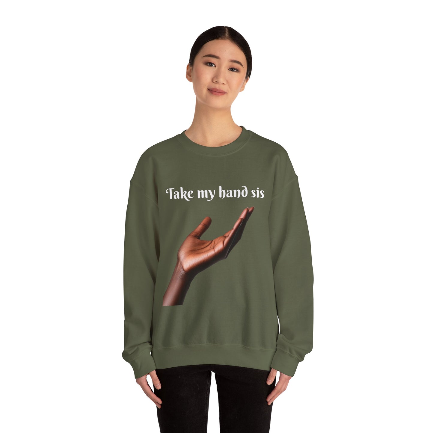 Take My Hand Sis Crewneck Sweatshirt - Cozy Gift for Sisters, Friendship, Support, Casual Wear, Motivational Apparel