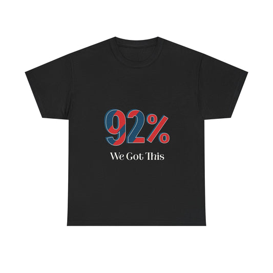 Motivational Unisex Heavy Cotton Tee - 92% We Got This! Perfect for Events, Gifts, Cheerleading, Team Spirit, Inspirational Quotes, Casual