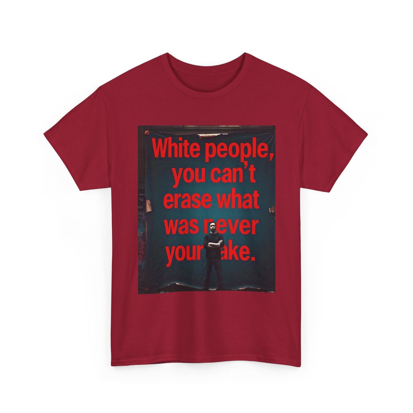 Bold Statement Tee - "White people, you can't erase what was never your mistake" - Casual Wear, Graphic Shirt, Protest Shirt, Gift for