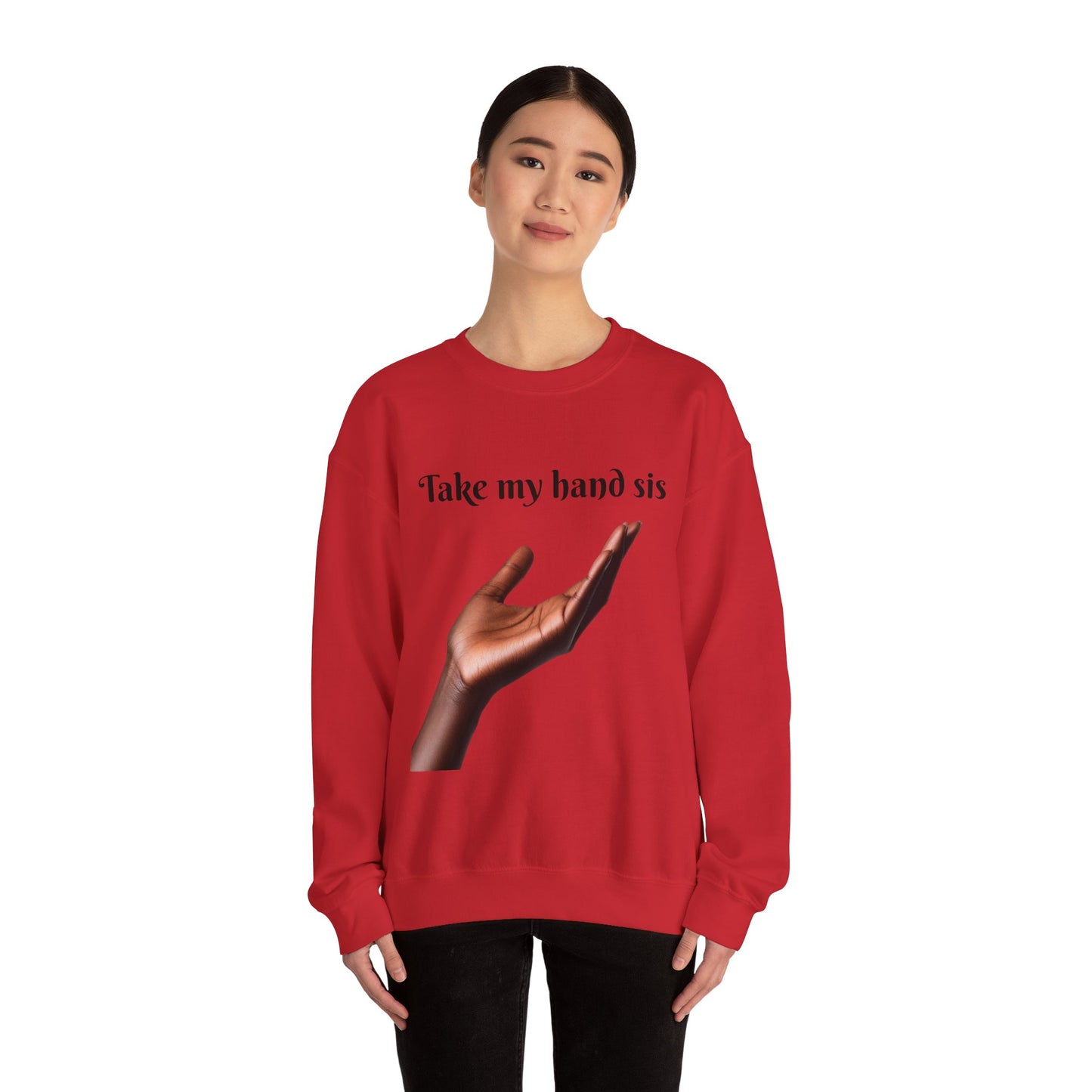 Take My Hand Sis Crewneck Sweatshirt - Cozy Gift for Sisters, Friendship, Support, Casual Wear, Motivational Apparel