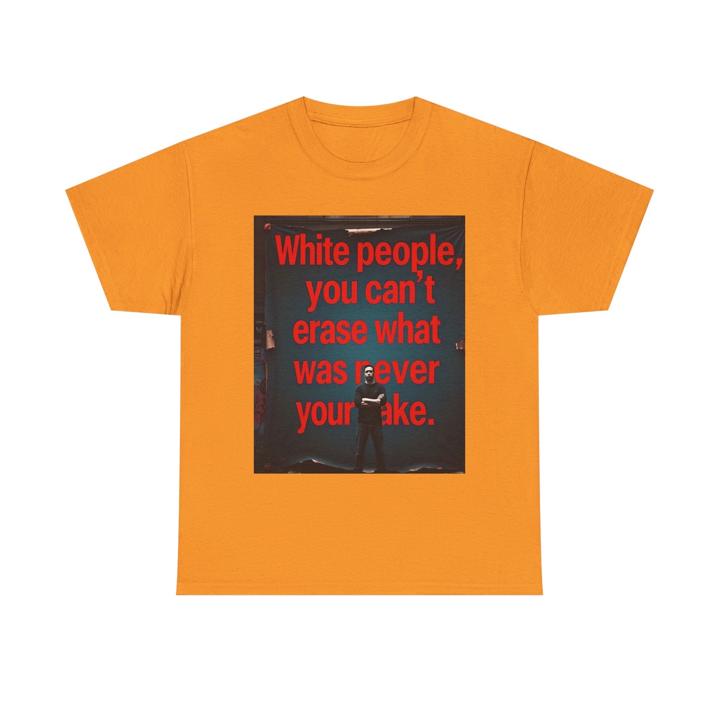 Bold Statement Tee - "White people, you can't erase what was never your mistake" - Casual Wear, Graphic Shirt, Protest Shirt, Gift for