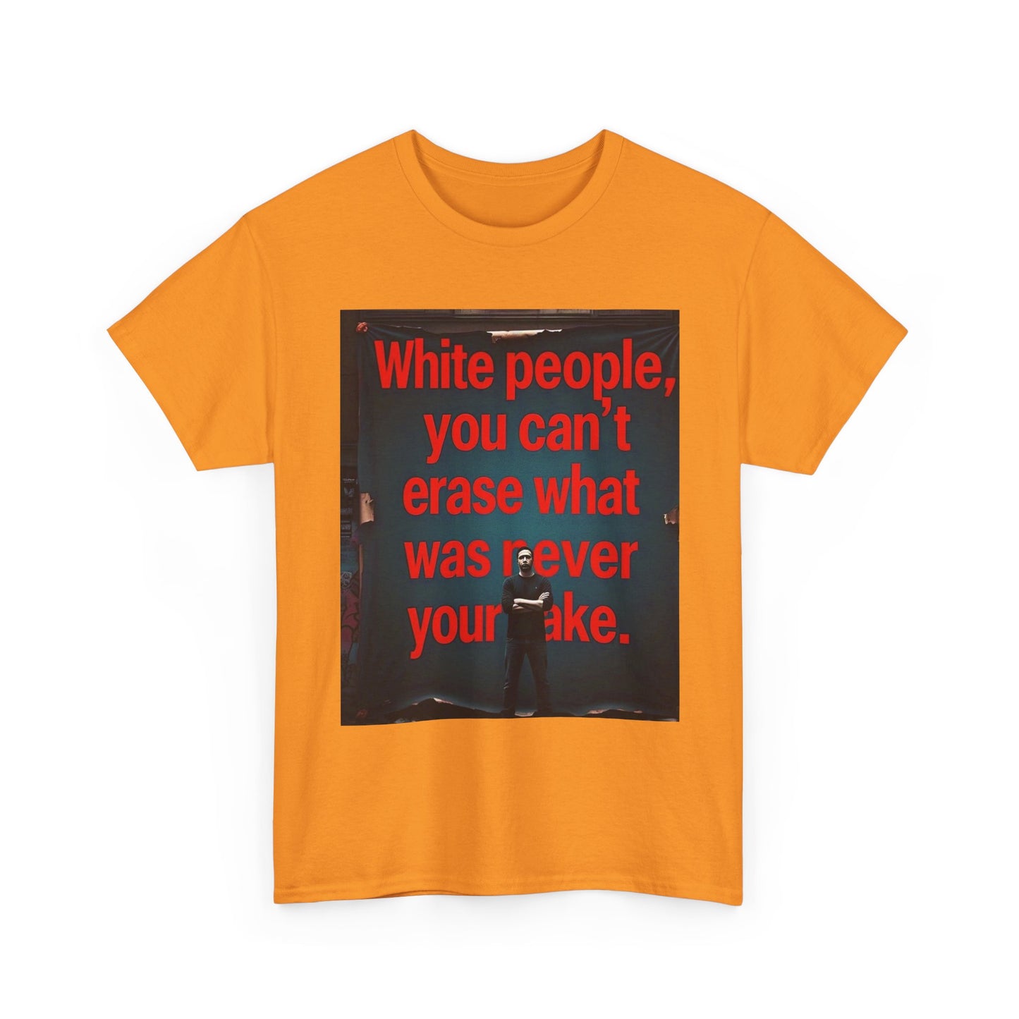 Bold Statement Tee - "White people, you can't erase what was never your mistake" - Casual Wear, Graphic Shirt, Protest Shirt, Gift for