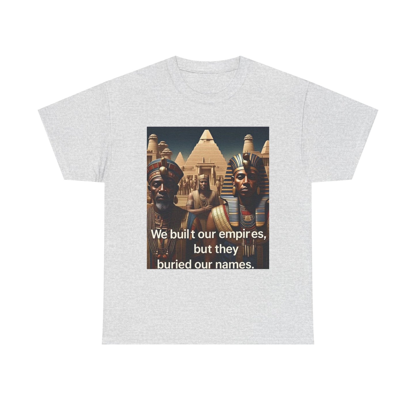 Empowered Heritage Tee - We Built Our Empires, Unisex T-Shirt, Casual Wear, Gift for History Lovers, Cultural Statement