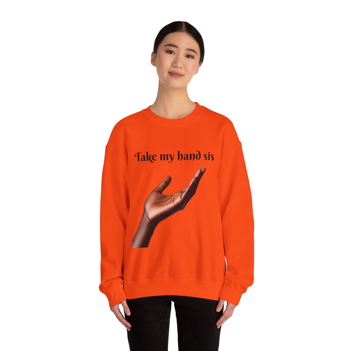 Take My Hand Sis Crewneck Sweatshirt - Cozy Gift for Sisters, Friendship, Support, Casual Wear, Motivational Apparel