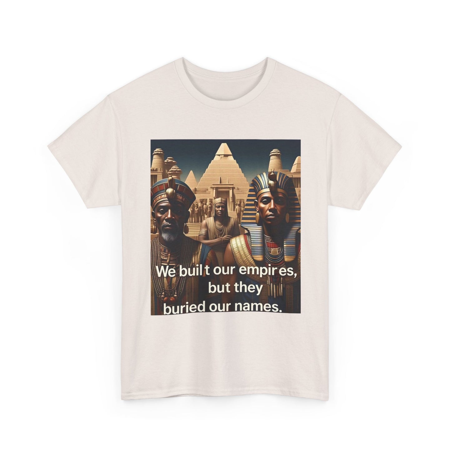 Empowered Heritage Tee - We Built Our Empires, Unisex T-Shirt, Casual Wear, Gift for History Lovers, Cultural Statement