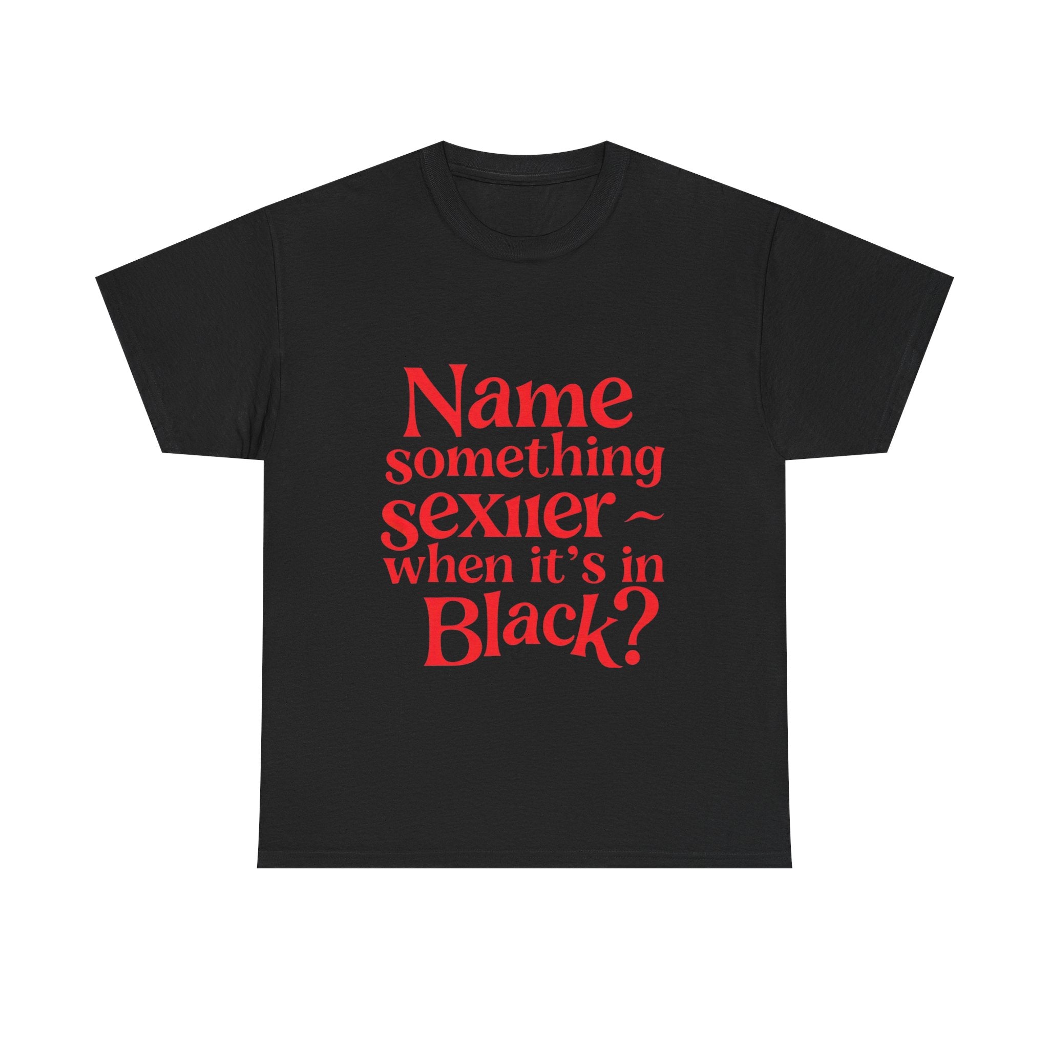 Humorous Unisex Heavy Cotton Tee - "Name something sexier ~ when it's in Black?" Funny Gift, Casual Wear, Birthday Gift, Statement Tee,