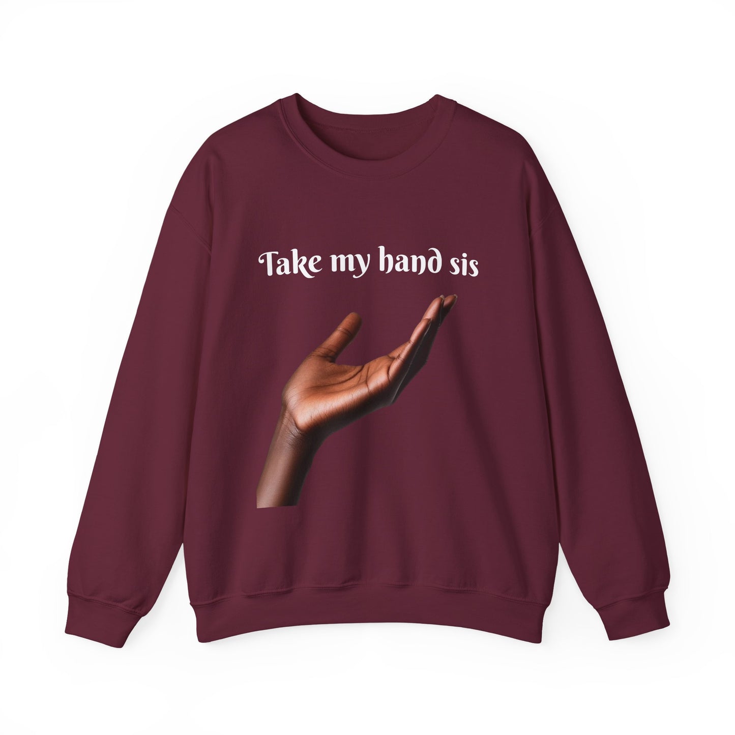 Take My Hand Sis Crewneck Sweatshirt - Cozy Gift for Sisters, Friendship, Support, Casual Wear, Motivational Apparel