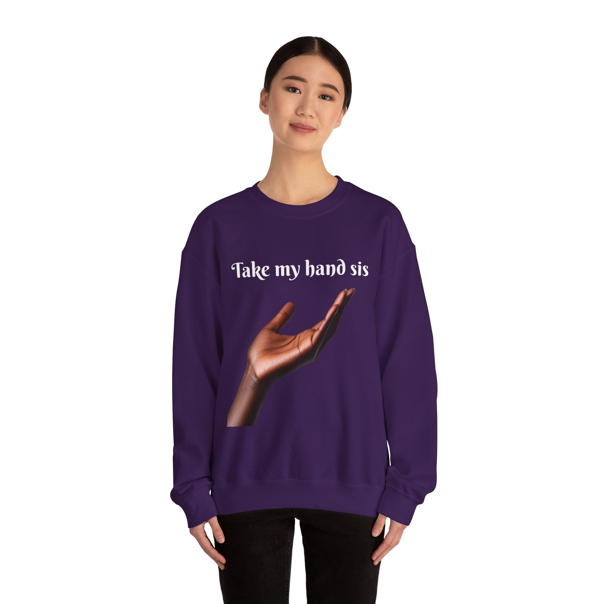 Take My Hand Sis Crewneck Sweatshirt - Cozy Gift for Sisters, Friendship, Support, Casual Wear, Motivational Apparel