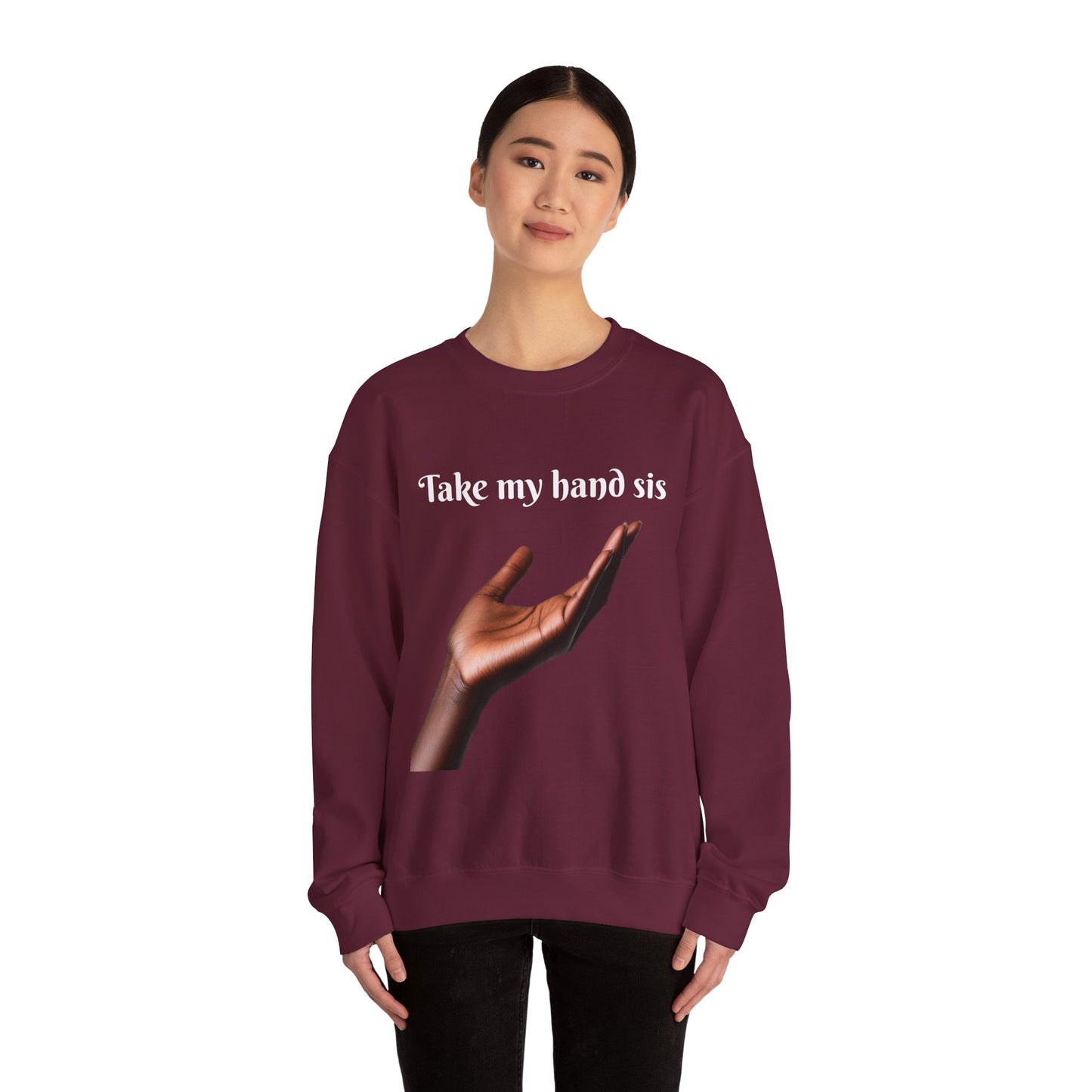 Take My Hand Sis Crewneck Sweatshirt - Cozy Gift for Sisters, Friendship, Support, Casual Wear, Motivational Apparel