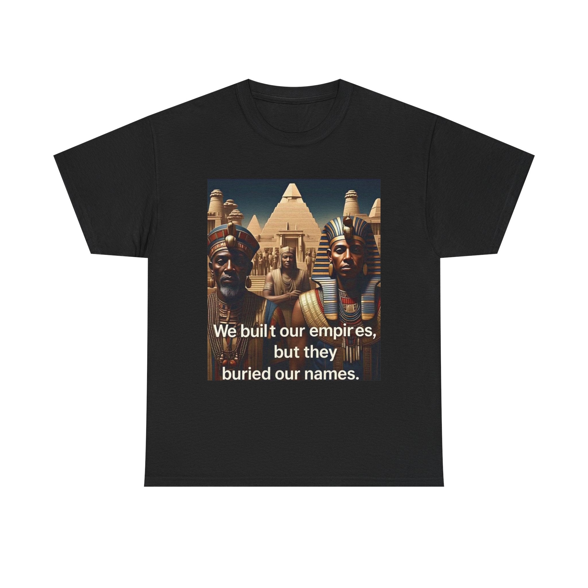 Empowered Heritage Tee - We Built Our Empires, Unisex T-Shirt, Casual Wear, Gift for History Lovers, Cultural Statement